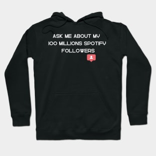 Ask Me About My 100 Millions Spotify Followers Hoodie